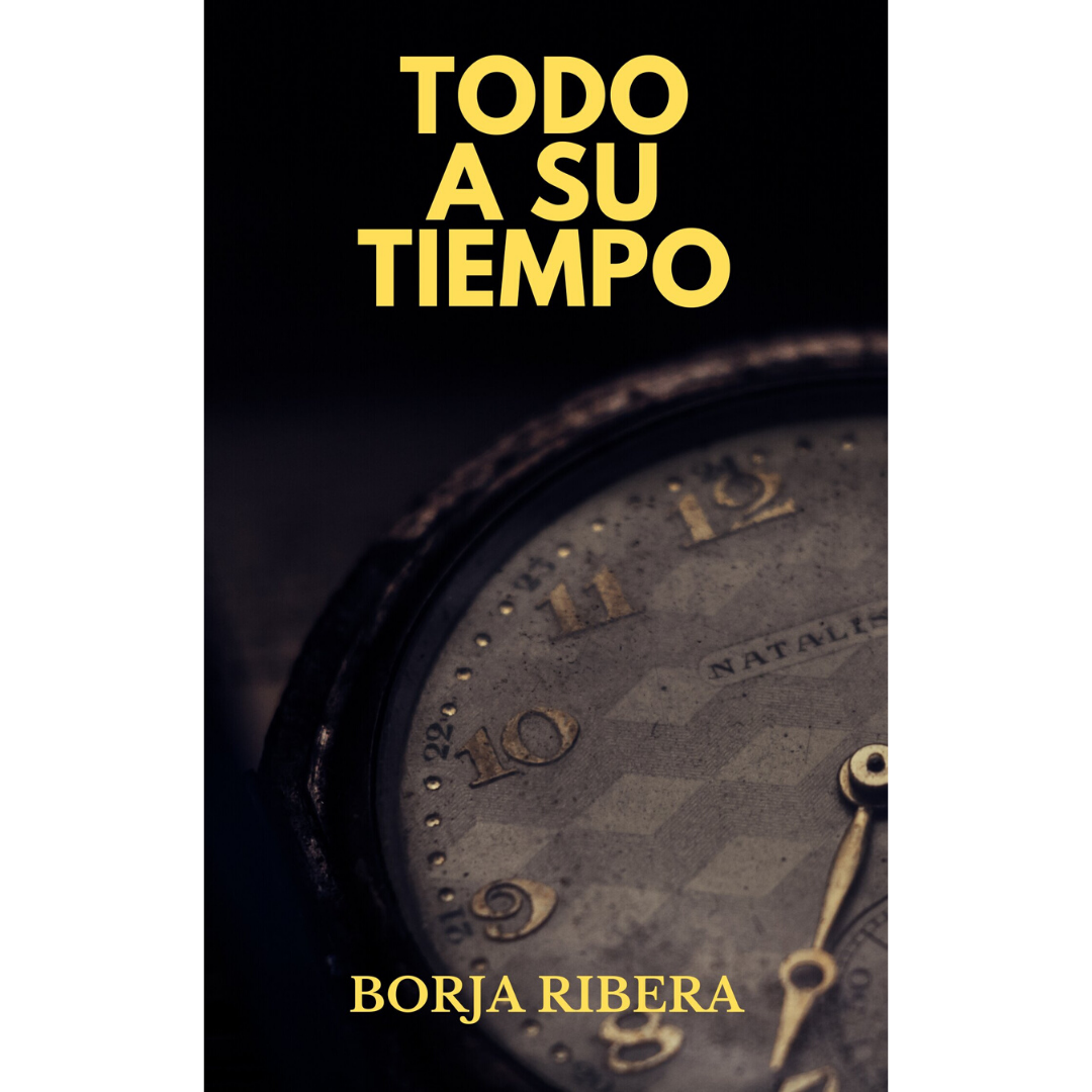 Reseña: Todo a su tiempo – Borja Ribera. | Nada es lo que parece.